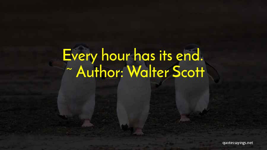 Walter Scott Quotes: Every Hour Has Its End.