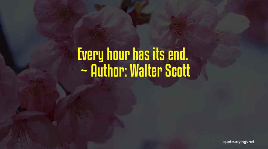 Walter Scott Quotes: Every Hour Has Its End.