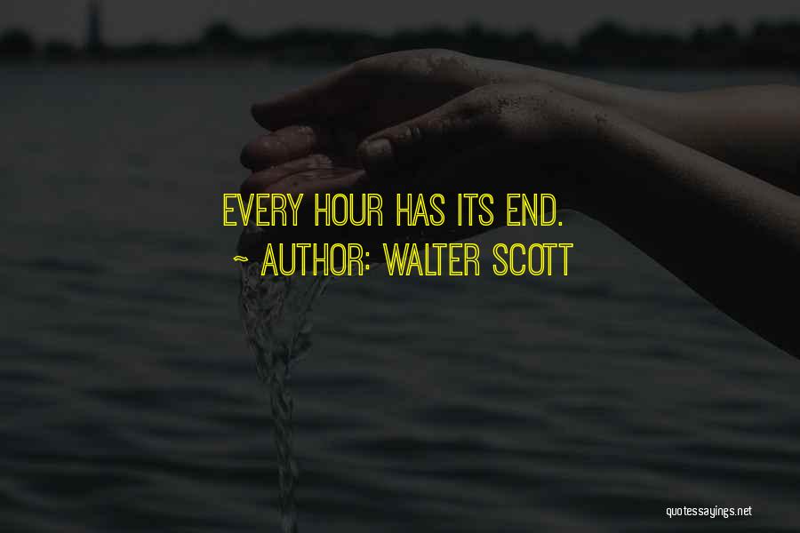 Walter Scott Quotes: Every Hour Has Its End.