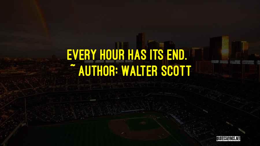 Walter Scott Quotes: Every Hour Has Its End.