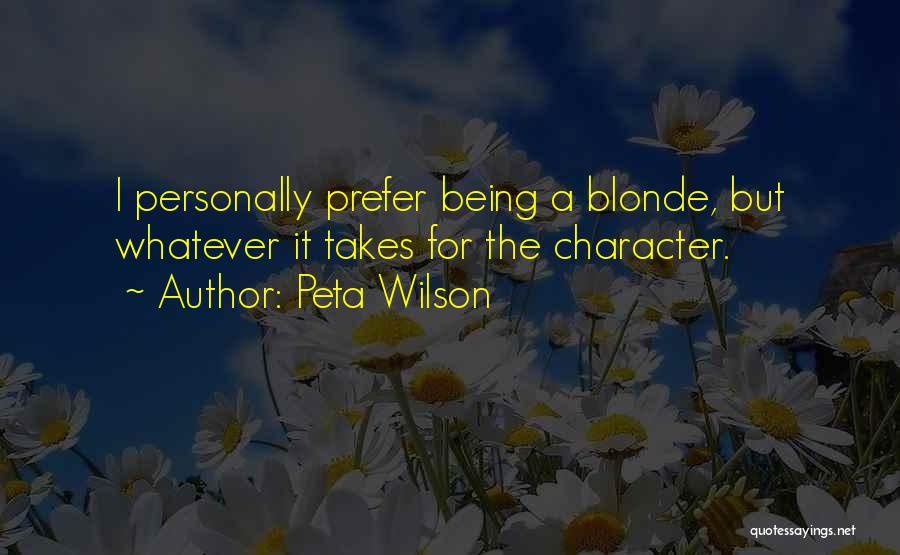 Peta Wilson Quotes: I Personally Prefer Being A Blonde, But Whatever It Takes For The Character.