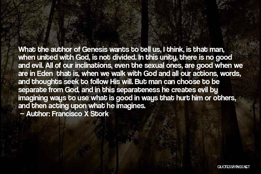 Francisco X Stork Quotes: What The Author Of Genesis Wants To Tell Us, I Think, Is That Man, When United With God, Is Not