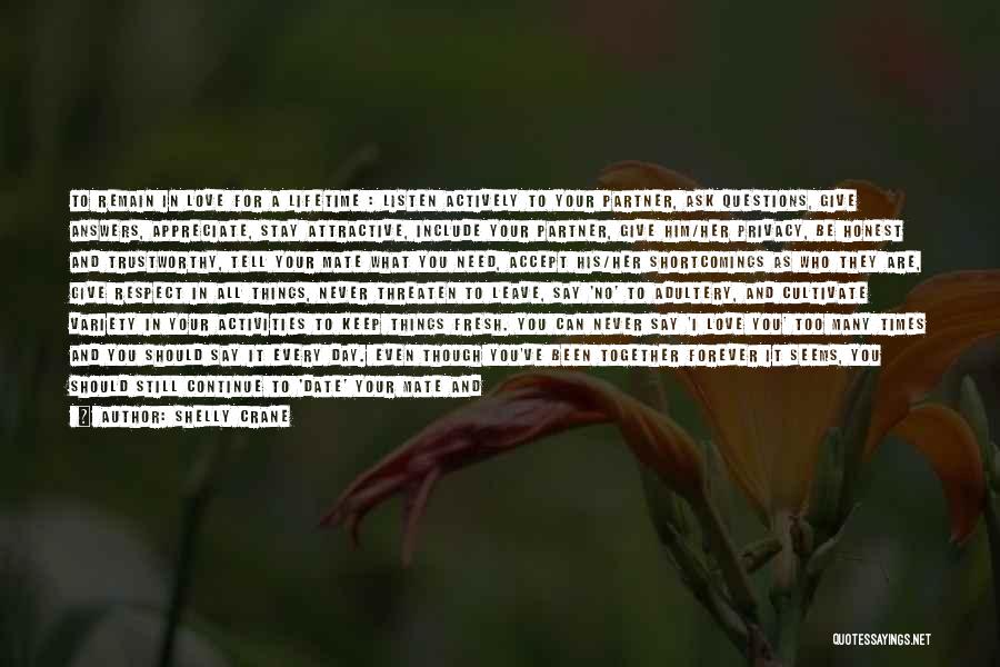 Shelly Crane Quotes: To Remain In Love For A Lifetime : Listen Actively To Your Partner, Ask Questions, Give Answers, Appreciate, Stay Attractive,