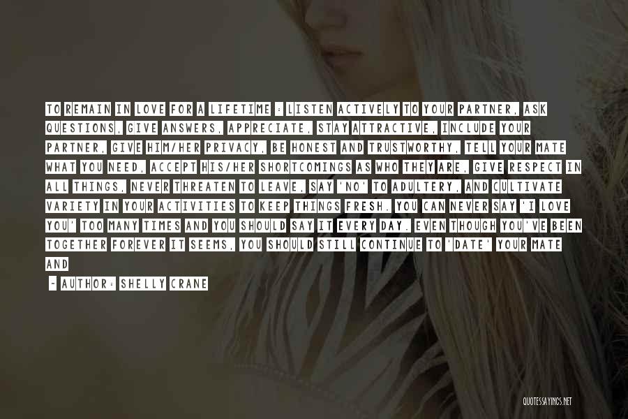 Shelly Crane Quotes: To Remain In Love For A Lifetime : Listen Actively To Your Partner, Ask Questions, Give Answers, Appreciate, Stay Attractive,