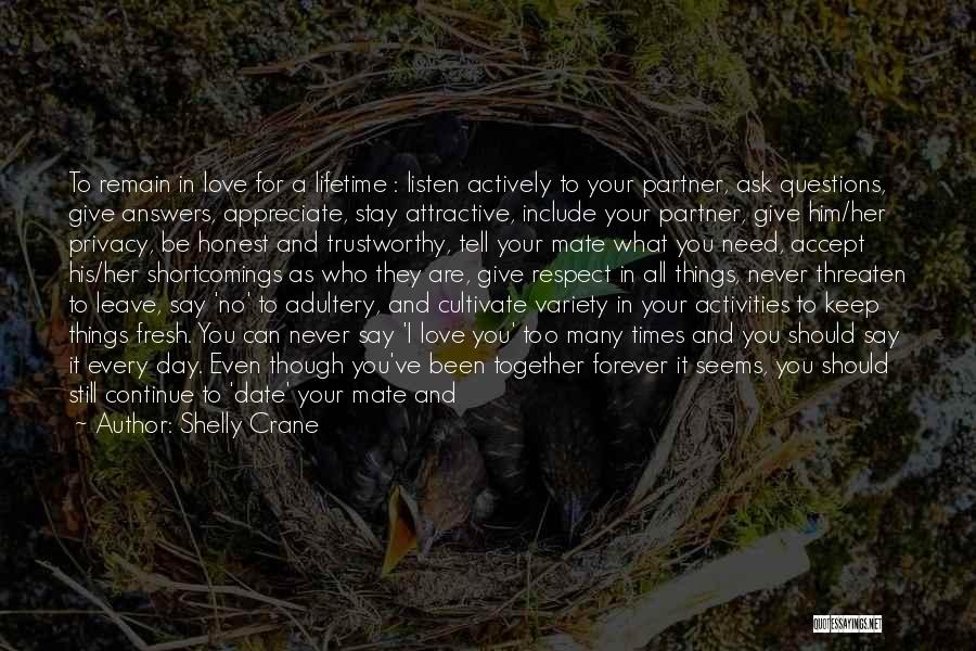 Shelly Crane Quotes: To Remain In Love For A Lifetime : Listen Actively To Your Partner, Ask Questions, Give Answers, Appreciate, Stay Attractive,