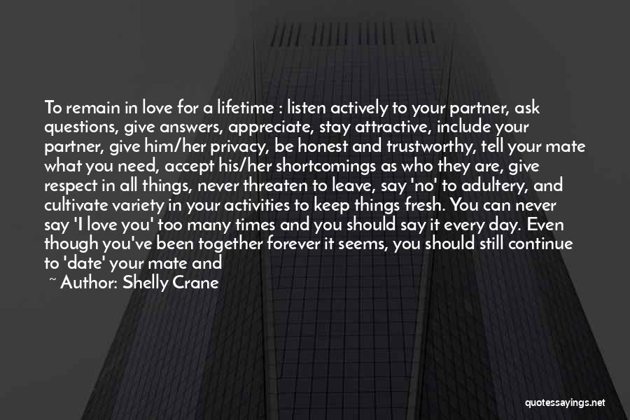 Shelly Crane Quotes: To Remain In Love For A Lifetime : Listen Actively To Your Partner, Ask Questions, Give Answers, Appreciate, Stay Attractive,