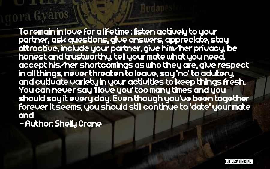 Shelly Crane Quotes: To Remain In Love For A Lifetime : Listen Actively To Your Partner, Ask Questions, Give Answers, Appreciate, Stay Attractive,