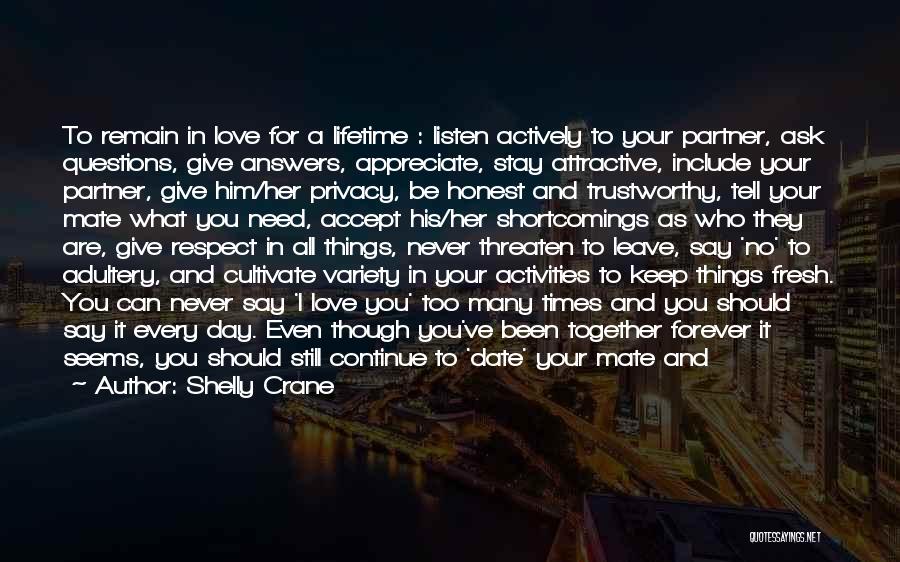 Shelly Crane Quotes: To Remain In Love For A Lifetime : Listen Actively To Your Partner, Ask Questions, Give Answers, Appreciate, Stay Attractive,