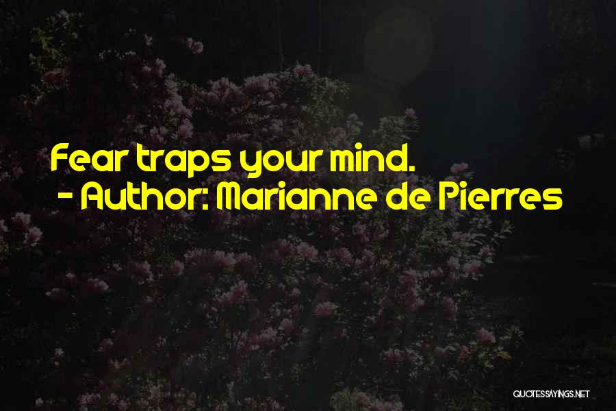 Marianne De Pierres Quotes: Fear Traps Your Mind.