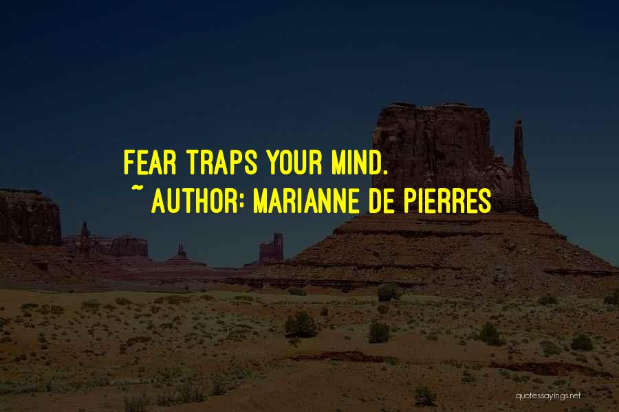 Marianne De Pierres Quotes: Fear Traps Your Mind.