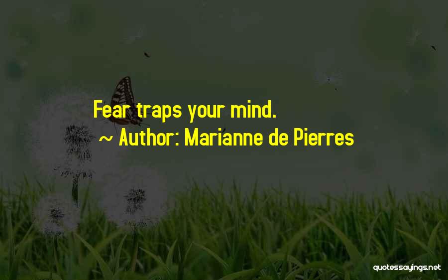 Marianne De Pierres Quotes: Fear Traps Your Mind.