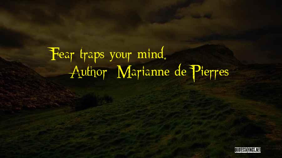 Marianne De Pierres Quotes: Fear Traps Your Mind.