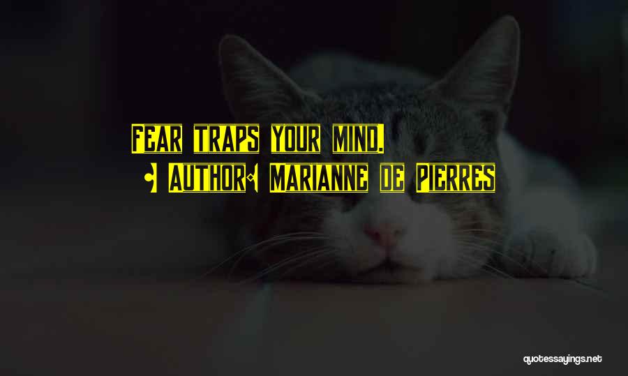 Marianne De Pierres Quotes: Fear Traps Your Mind.