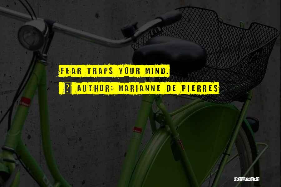 Marianne De Pierres Quotes: Fear Traps Your Mind.