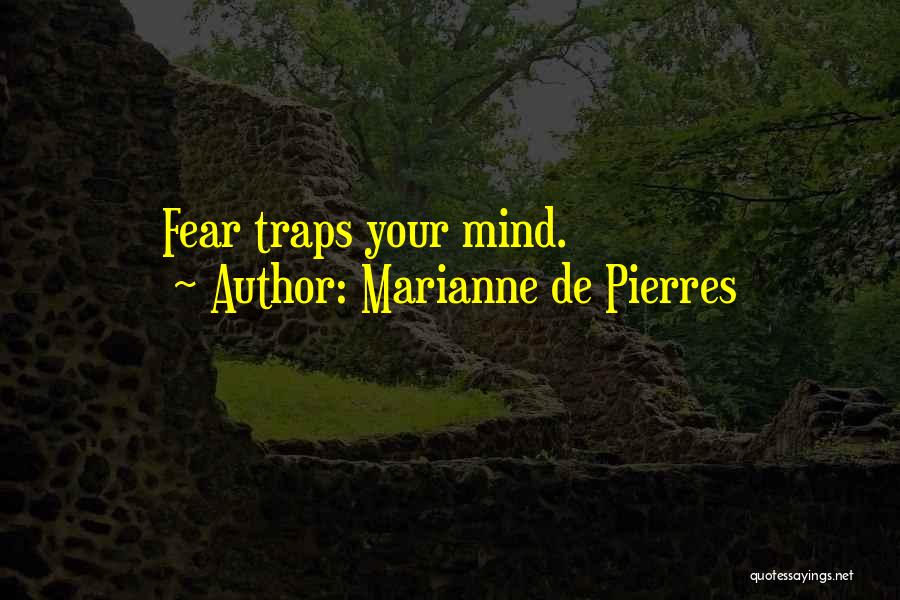 Marianne De Pierres Quotes: Fear Traps Your Mind.