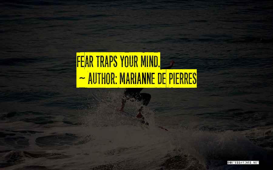 Marianne De Pierres Quotes: Fear Traps Your Mind.