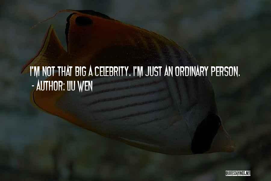 Liu Wen Quotes: I'm Not That Big A Celebrity. I'm Just An Ordinary Person.