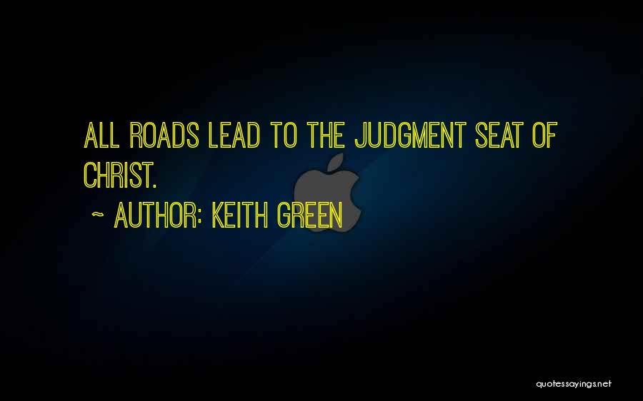 Keith Green Quotes: All Roads Lead To The Judgment Seat Of Christ.