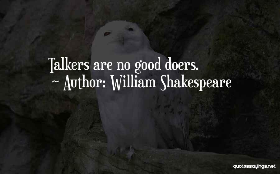 William Shakespeare Quotes: Talkers Are No Good Doers.