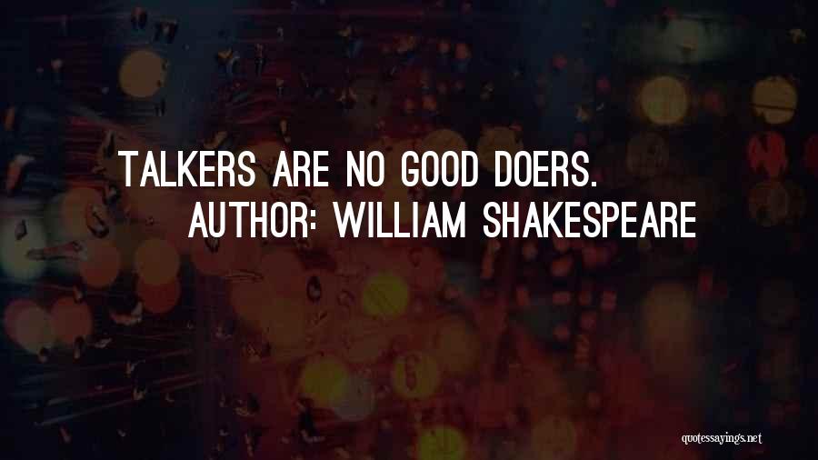 William Shakespeare Quotes: Talkers Are No Good Doers.