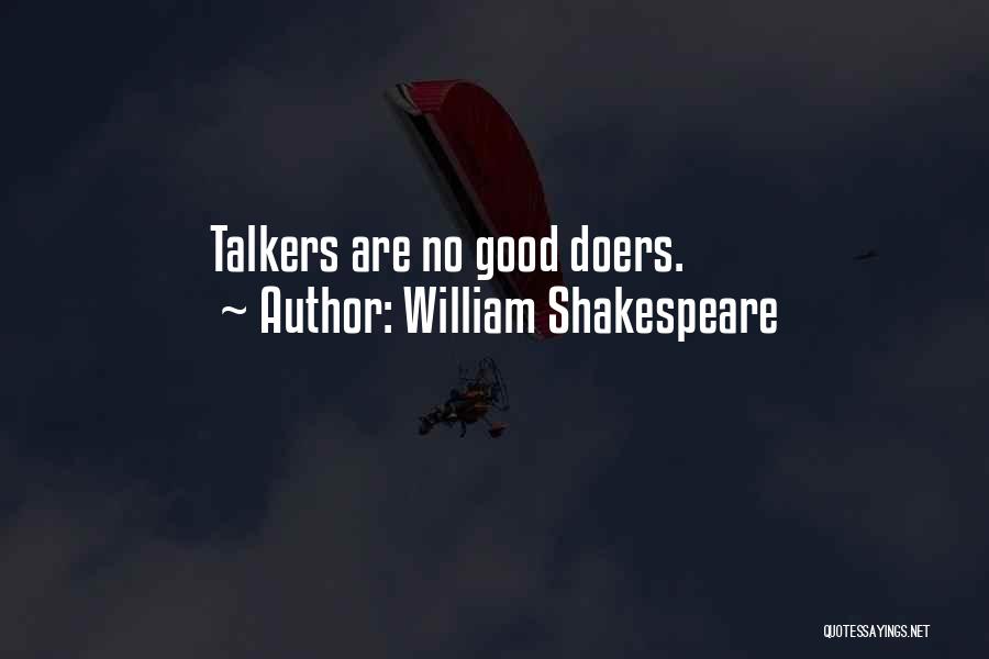 William Shakespeare Quotes: Talkers Are No Good Doers.