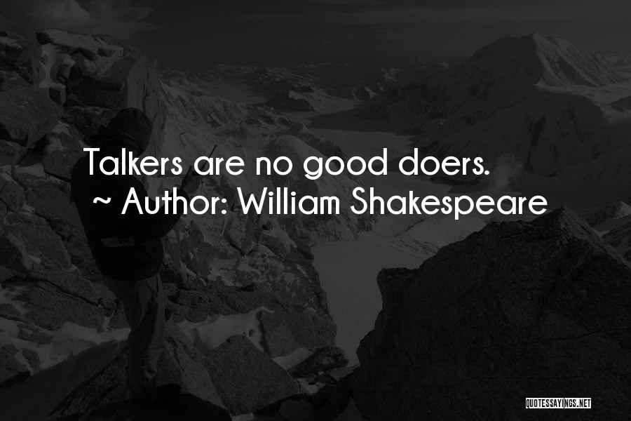 William Shakespeare Quotes: Talkers Are No Good Doers.