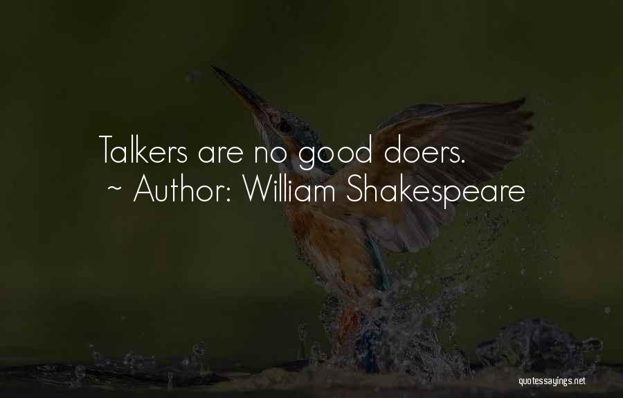 William Shakespeare Quotes: Talkers Are No Good Doers.