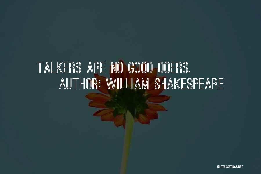 William Shakespeare Quotes: Talkers Are No Good Doers.