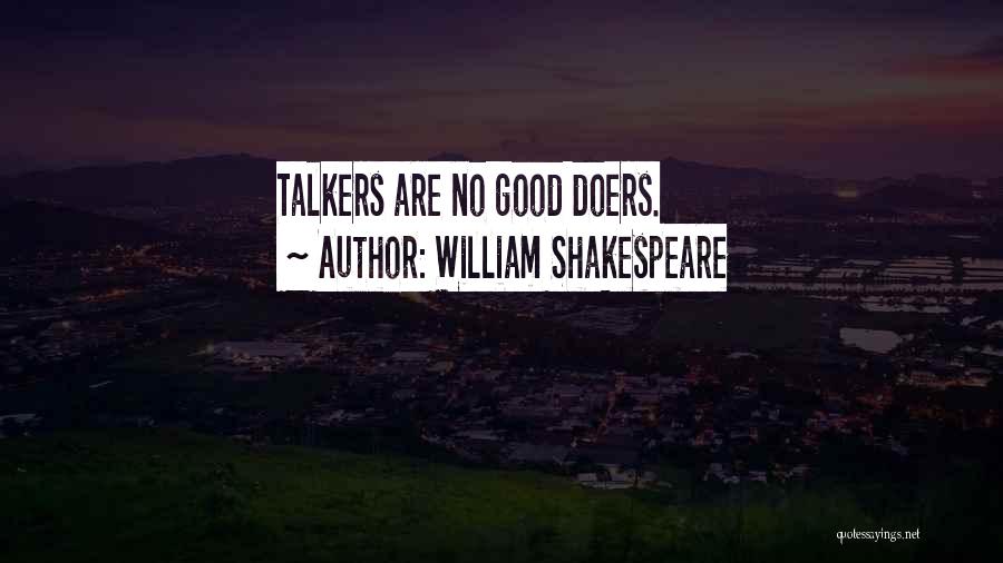 William Shakespeare Quotes: Talkers Are No Good Doers.