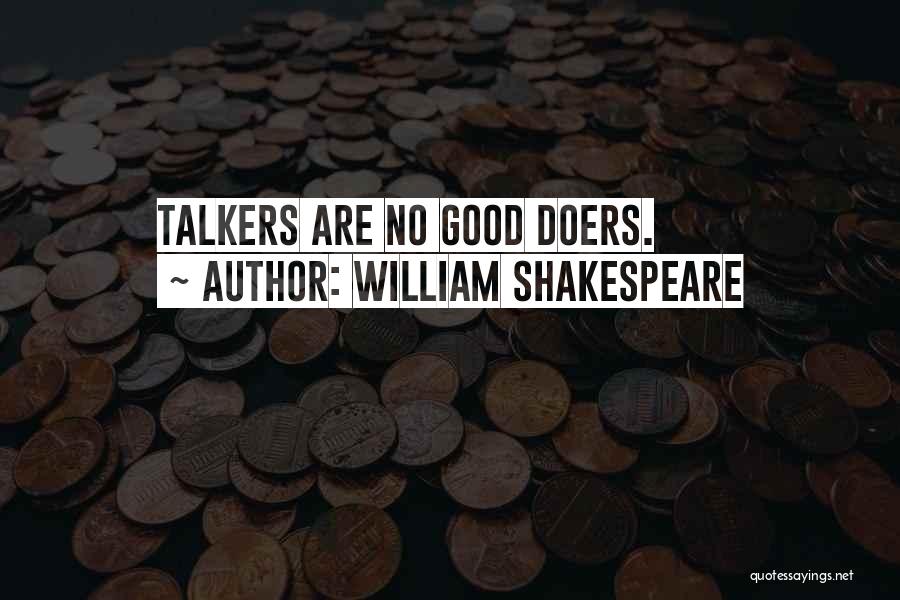 William Shakespeare Quotes: Talkers Are No Good Doers.