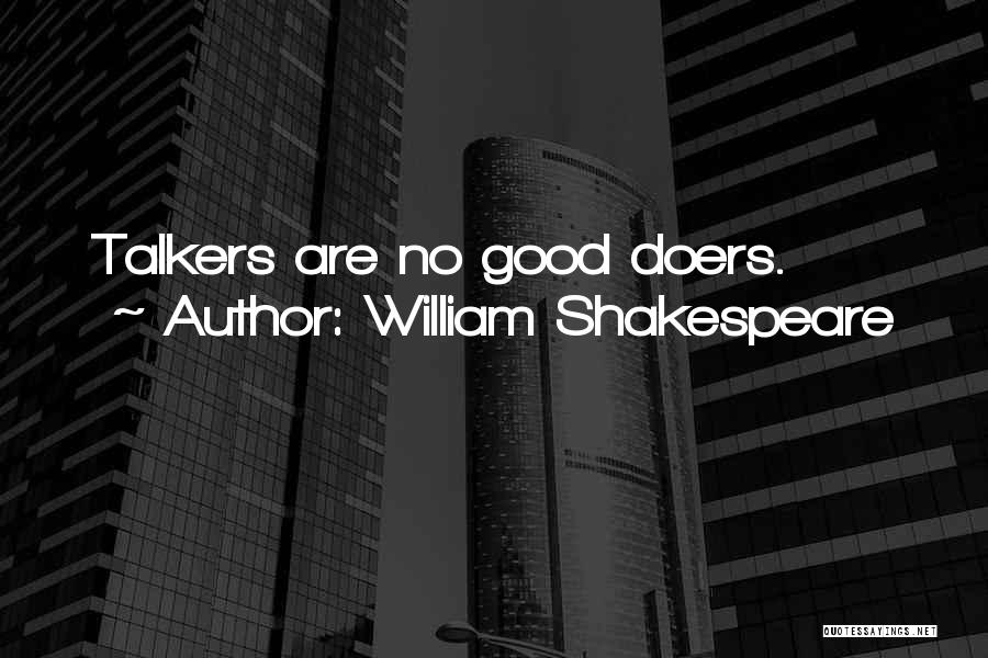 William Shakespeare Quotes: Talkers Are No Good Doers.