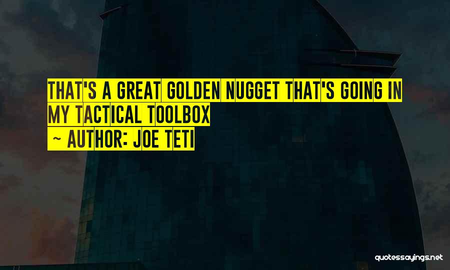 Joe Teti Quotes: That's A Great Golden Nugget That's Going In My Tactical Toolbox