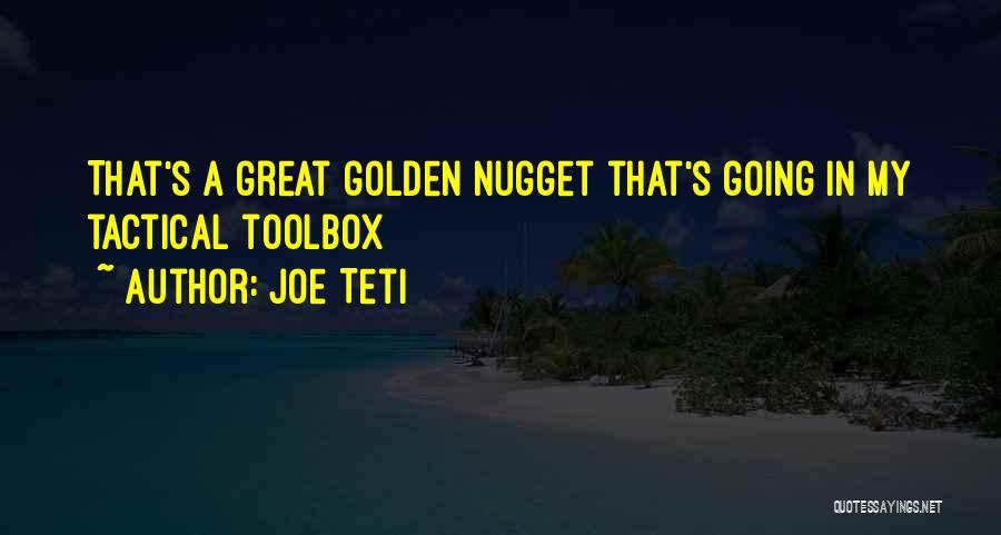 Joe Teti Quotes: That's A Great Golden Nugget That's Going In My Tactical Toolbox