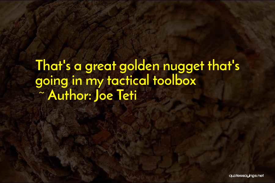 Joe Teti Quotes: That's A Great Golden Nugget That's Going In My Tactical Toolbox