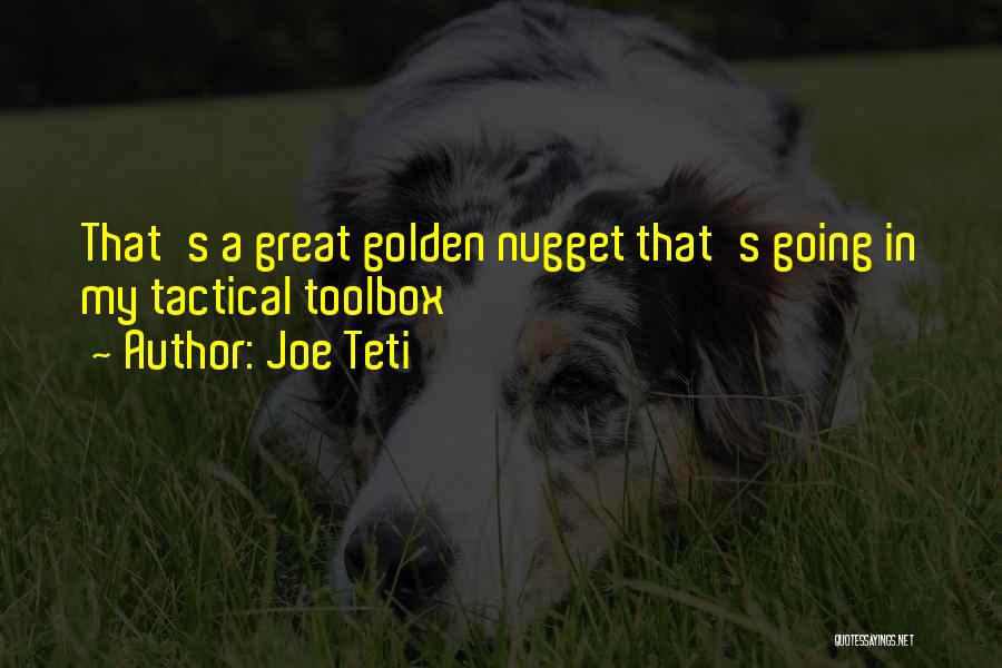 Joe Teti Quotes: That's A Great Golden Nugget That's Going In My Tactical Toolbox