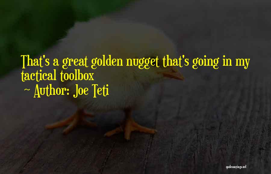 Joe Teti Quotes: That's A Great Golden Nugget That's Going In My Tactical Toolbox