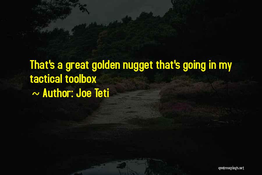 Joe Teti Quotes: That's A Great Golden Nugget That's Going In My Tactical Toolbox