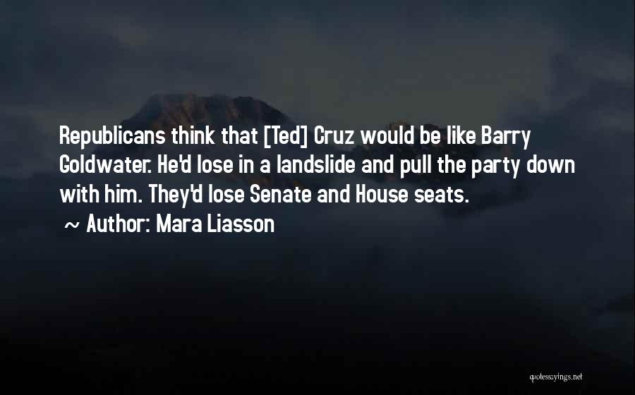 Mara Liasson Quotes: Republicans Think That [ted] Cruz Would Be Like Barry Goldwater. He'd Lose In A Landslide And Pull The Party Down