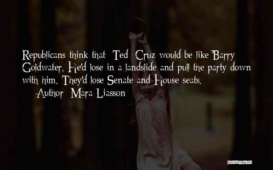 Mara Liasson Quotes: Republicans Think That [ted] Cruz Would Be Like Barry Goldwater. He'd Lose In A Landslide And Pull The Party Down