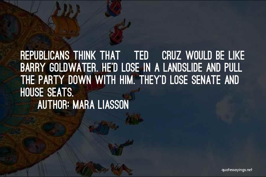 Mara Liasson Quotes: Republicans Think That [ted] Cruz Would Be Like Barry Goldwater. He'd Lose In A Landslide And Pull The Party Down