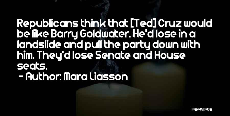 Mara Liasson Quotes: Republicans Think That [ted] Cruz Would Be Like Barry Goldwater. He'd Lose In A Landslide And Pull The Party Down