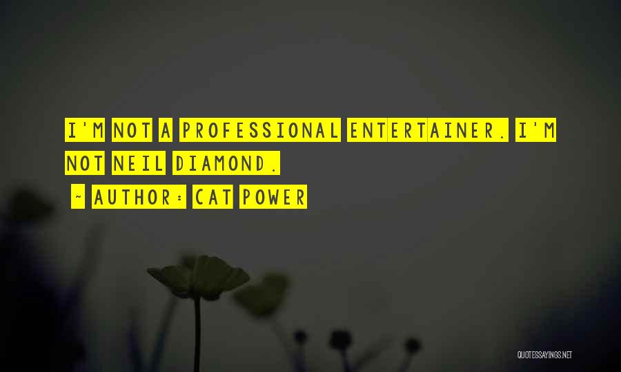 Cat Power Quotes: I'm Not A Professional Entertainer. I'm Not Neil Diamond.