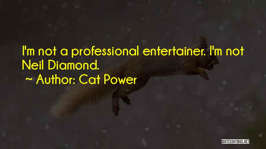 Cat Power Quotes: I'm Not A Professional Entertainer. I'm Not Neil Diamond.