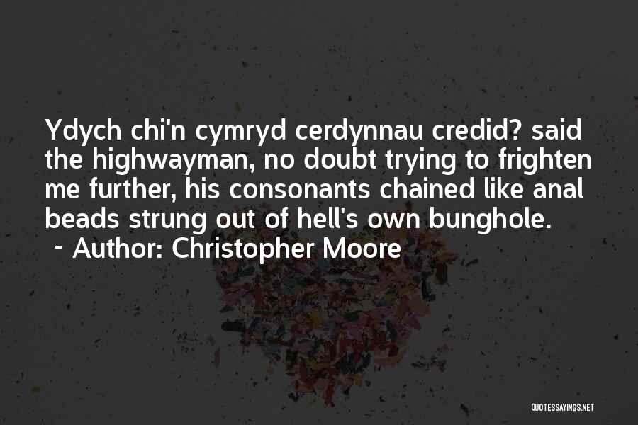 Christopher Moore Quotes: Ydych Chi'n Cymryd Cerdynnau Credid? Said The Highwayman, No Doubt Trying To Frighten Me Further, His Consonants Chained Like Anal