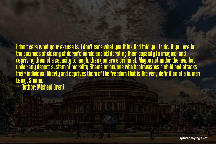 Michael Grant Quotes: I Don't Care What Your Excuse Is, I Don't Care What You Think God Told You To Do, If You