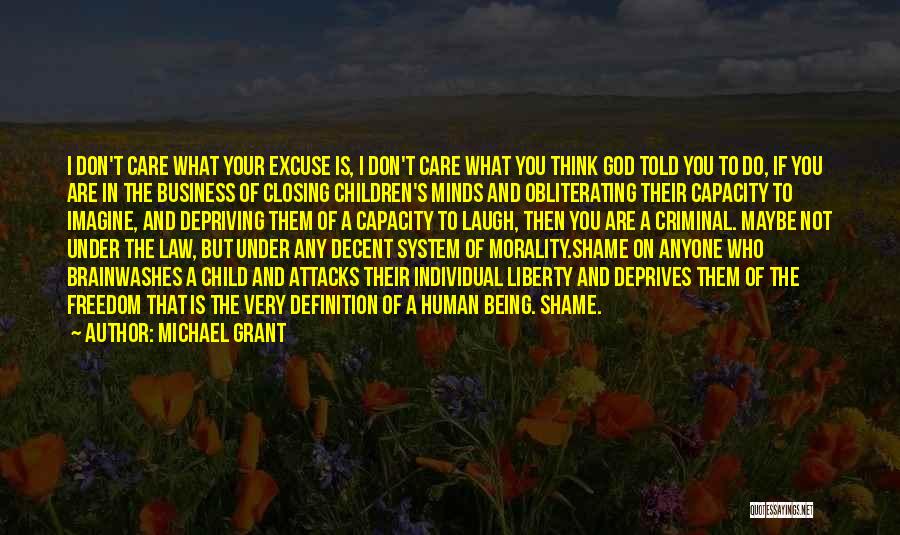 Michael Grant Quotes: I Don't Care What Your Excuse Is, I Don't Care What You Think God Told You To Do, If You