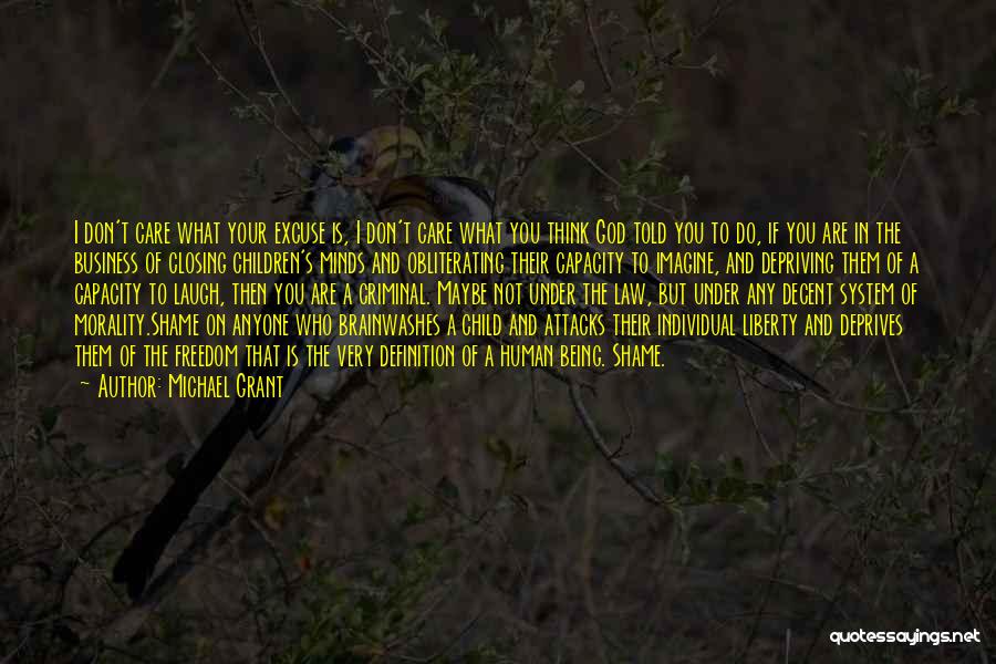 Michael Grant Quotes: I Don't Care What Your Excuse Is, I Don't Care What You Think God Told You To Do, If You