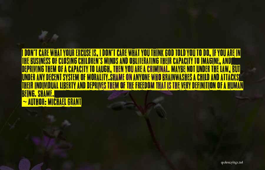 Michael Grant Quotes: I Don't Care What Your Excuse Is, I Don't Care What You Think God Told You To Do, If You