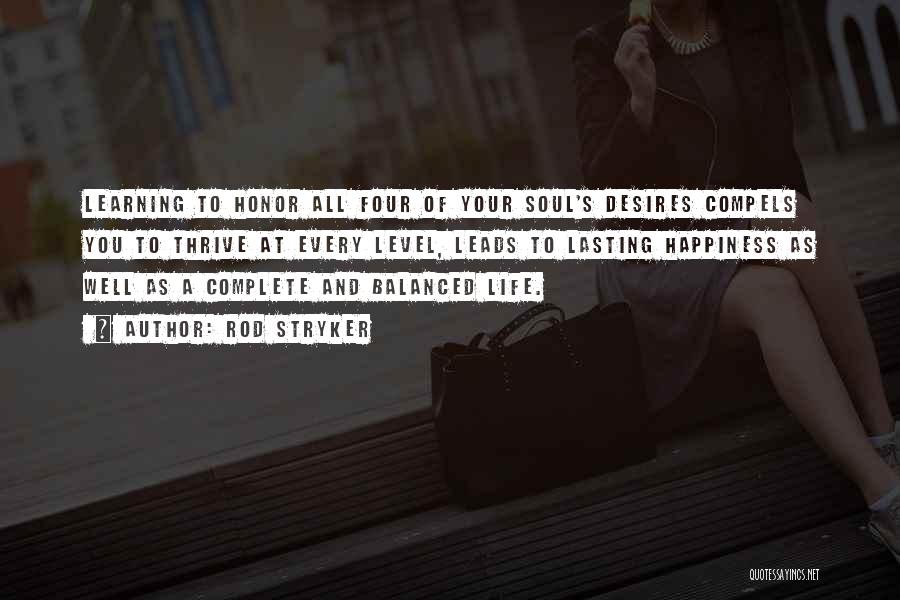 Rod Stryker Quotes: Learning To Honor All Four Of Your Soul's Desires Compels You To Thrive At Every Level, Leads To Lasting Happiness