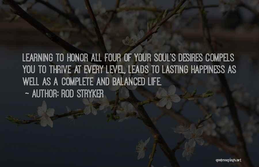 Rod Stryker Quotes: Learning To Honor All Four Of Your Soul's Desires Compels You To Thrive At Every Level, Leads To Lasting Happiness